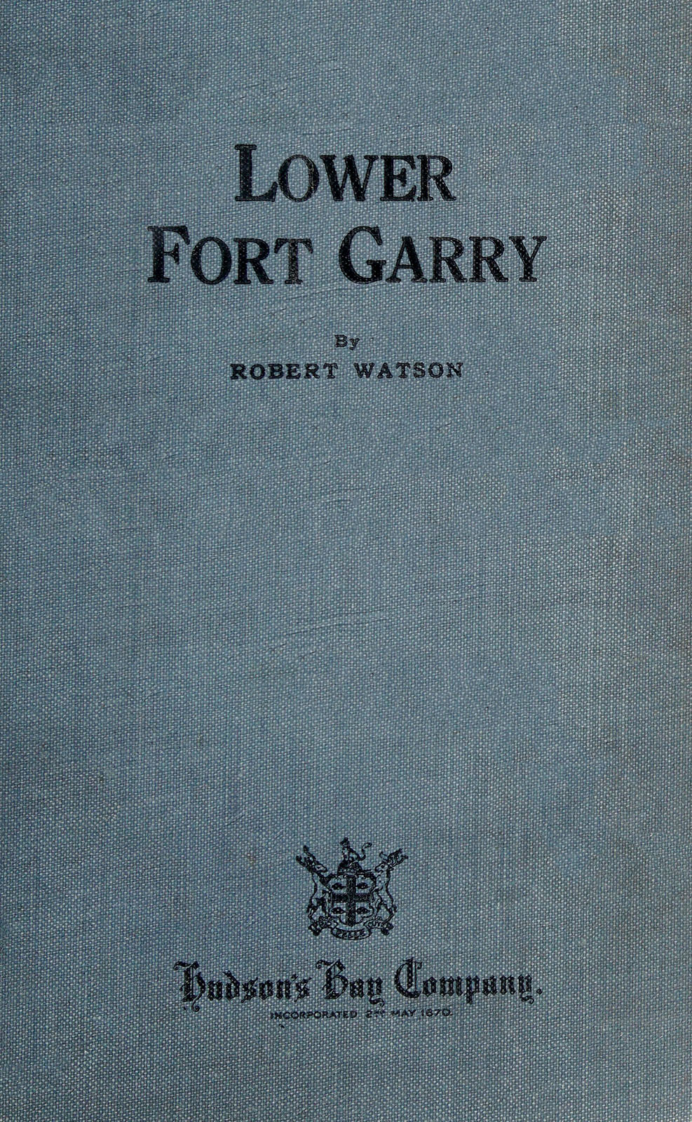Lower Fort Garry: A History of the Stone Fort